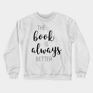 The Book Is Always Better Crewneck Sweatshirt